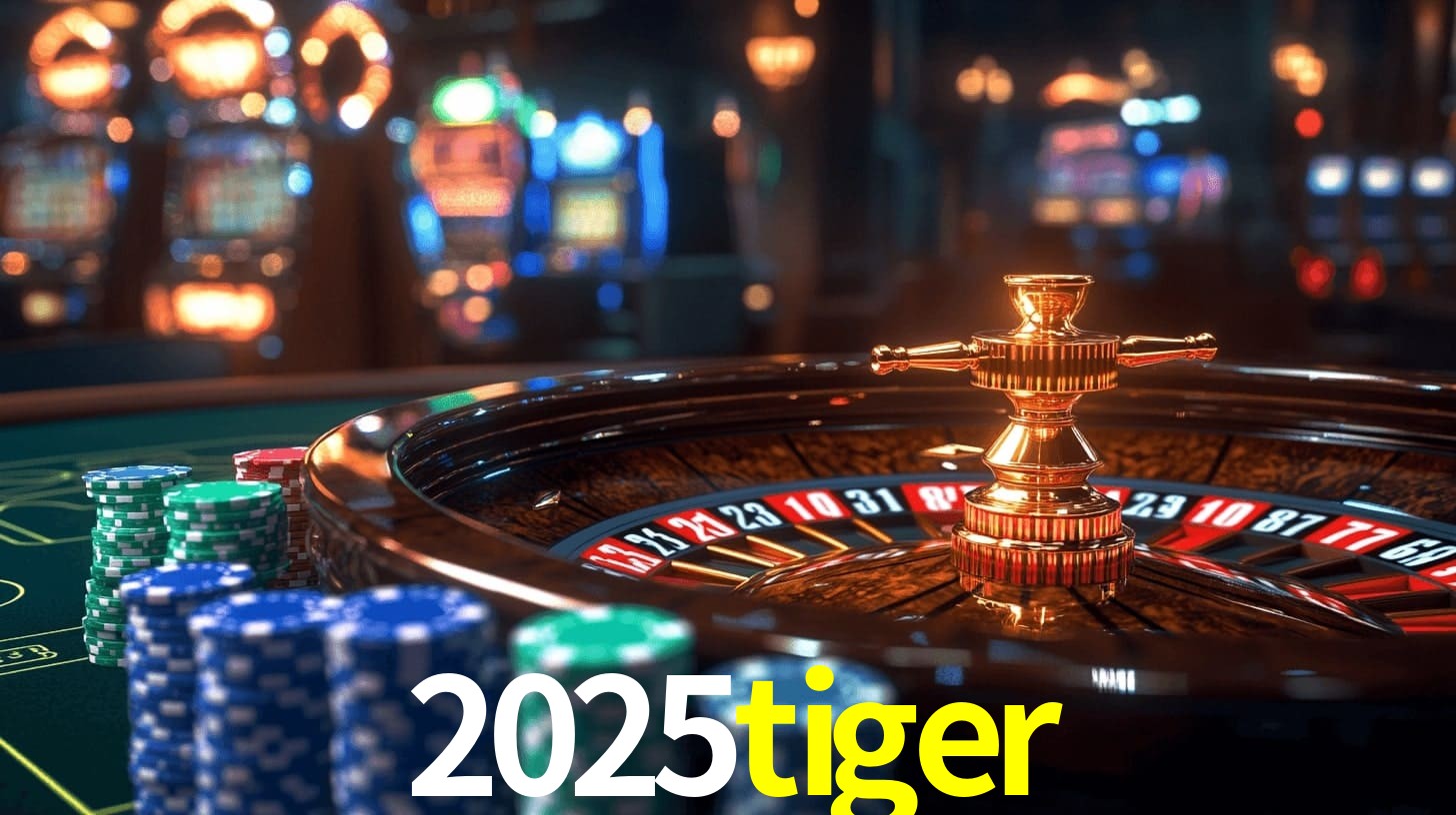 2025tiger: Jogos de Caça-Níqueis-Altas Recompensas, Roleta-Velocidade, Blackjack-Desafios Máximos